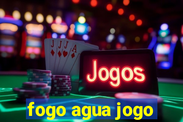 fogo agua jogo